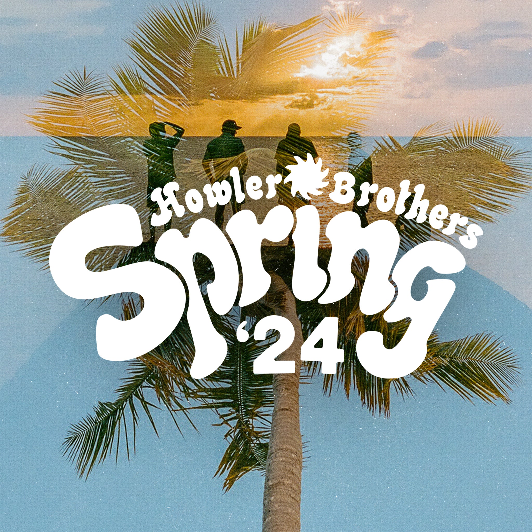 Spring 2024 HOWLER BROTHERS